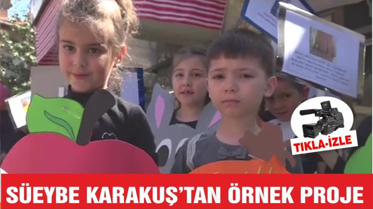 SÜEYBE KARAKUŞ’TAN ÖRNEK PROJE