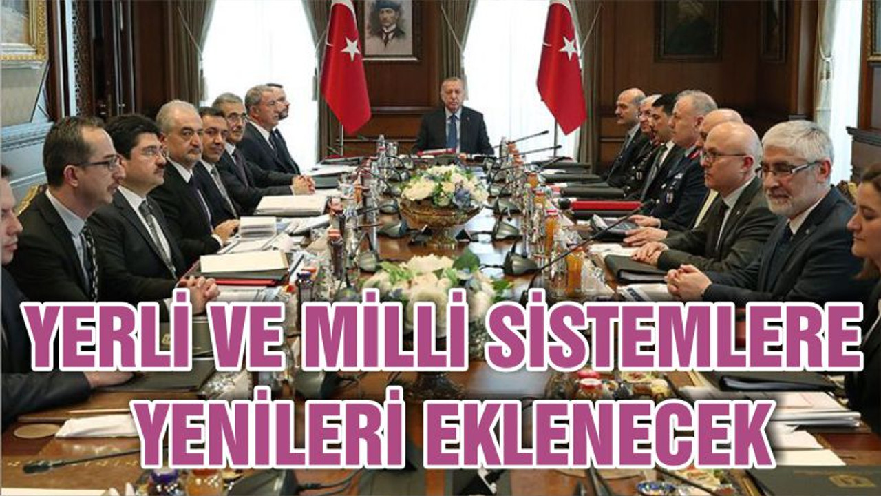 YERLİ VE MİLLİ SİSTEMLERE YENİLERİ EKLENECEK