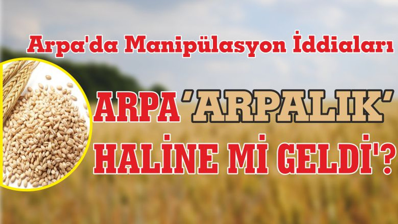 ARPA ‘ARPALIK’ HALİNE Mİ GELDİ’?
