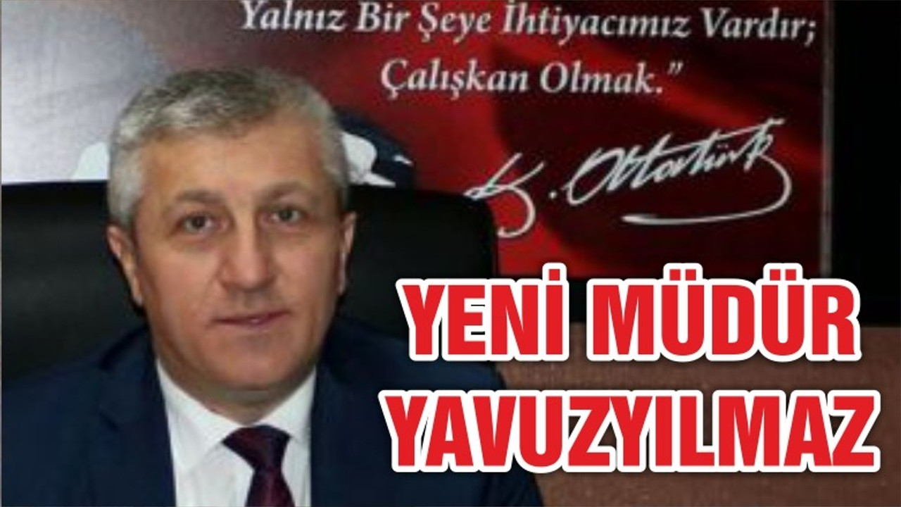 YENİ MÜDÜR FEVZİ YAVUZYILMAZ