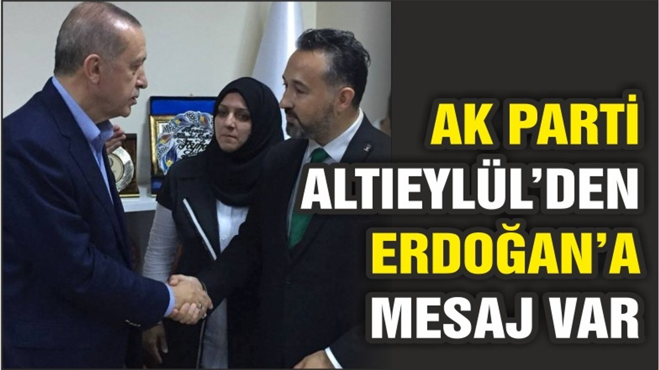 AK PARTİ ALTIEYLÜL’DEN CUMHURBAŞKANI’NA MESAJ