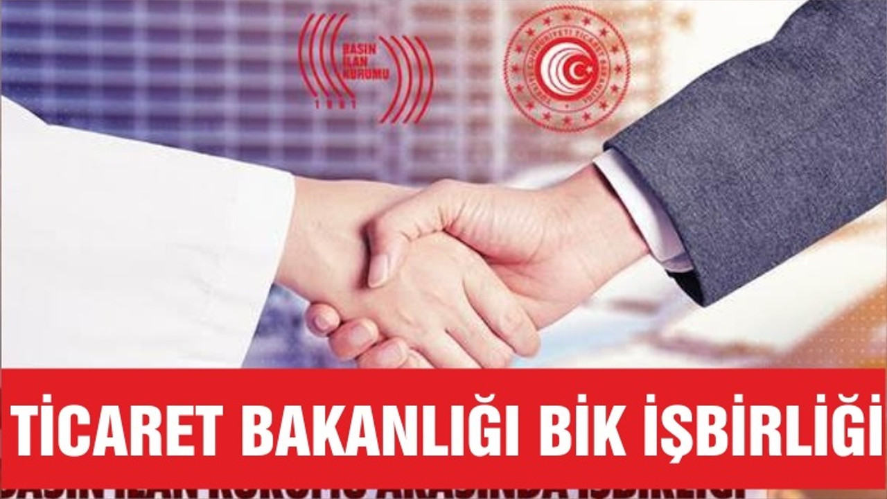 Ticaret Bakanlığı ile BİK İşbirliği