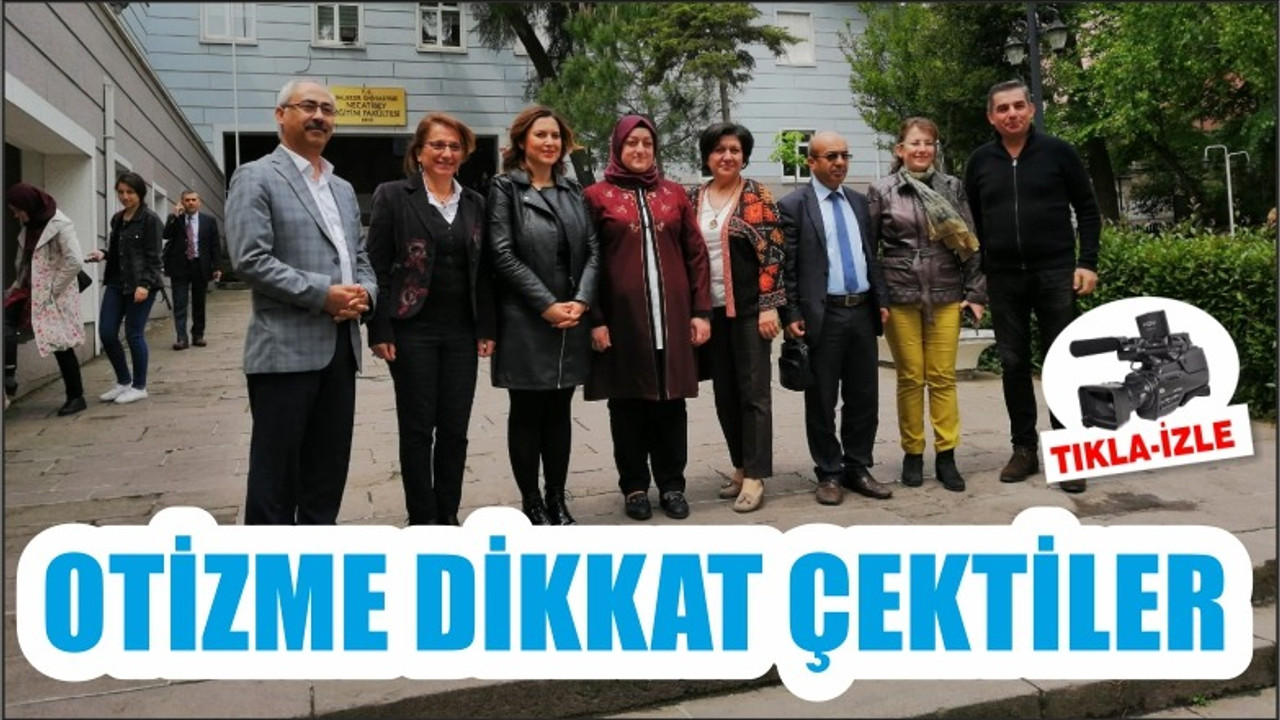 OTİZME DİKKAT ÇEKTİLER
