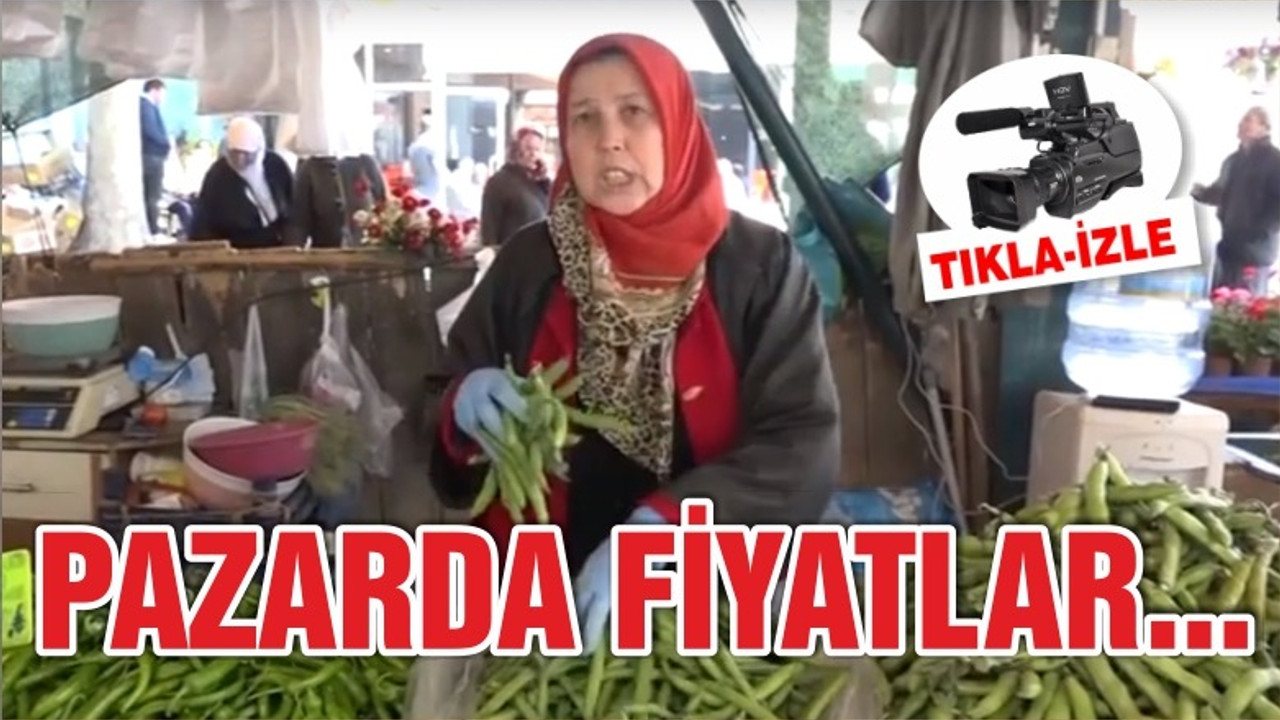 PAZARDA FİYATLAR NASIL?