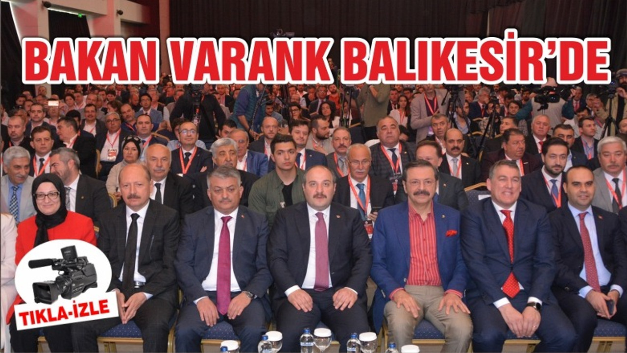 BAKAN VARANK'TAN BALIKESİR'DE ÖNEMLİ AÇIKLAMALAR