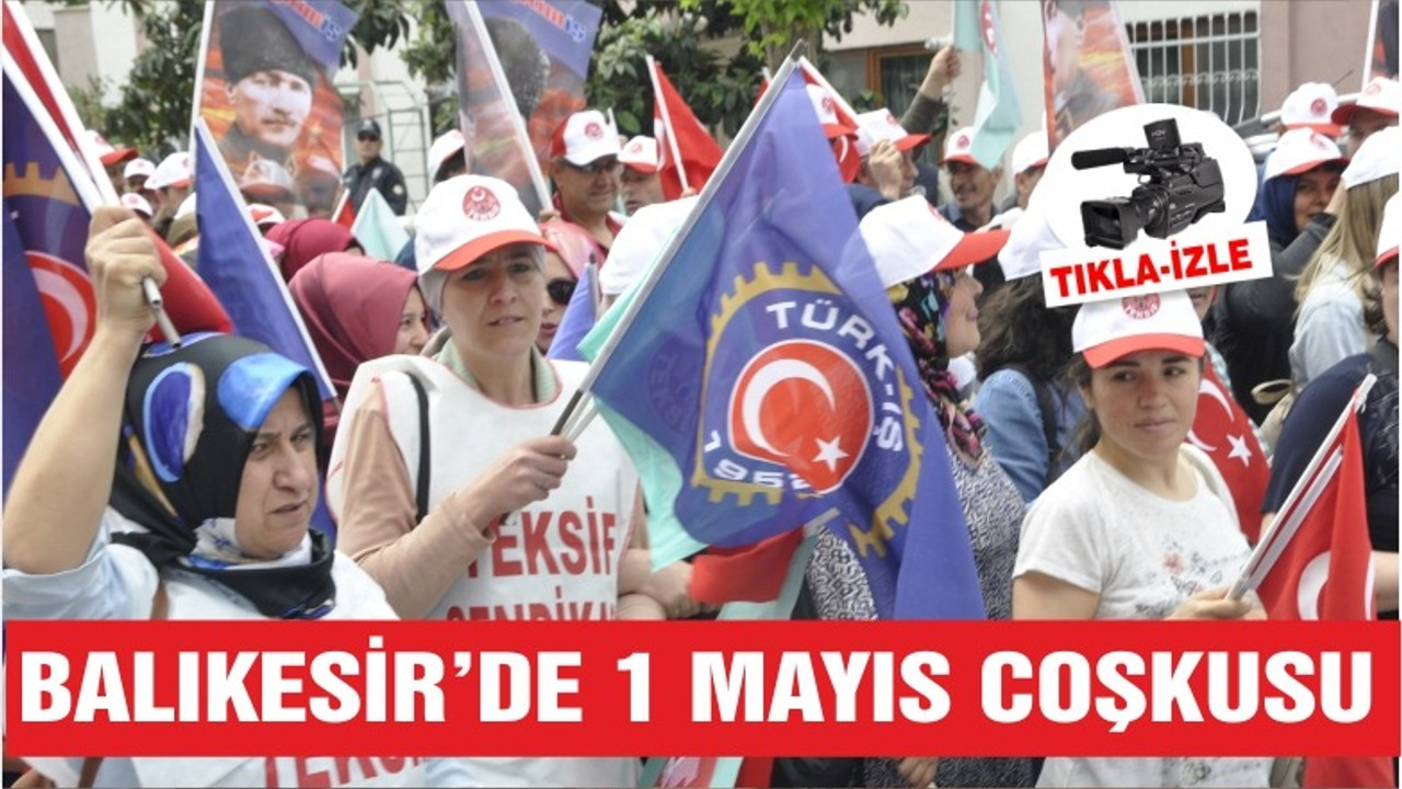 BALIKESİR'DE 1 MAYIS COŞKUSU