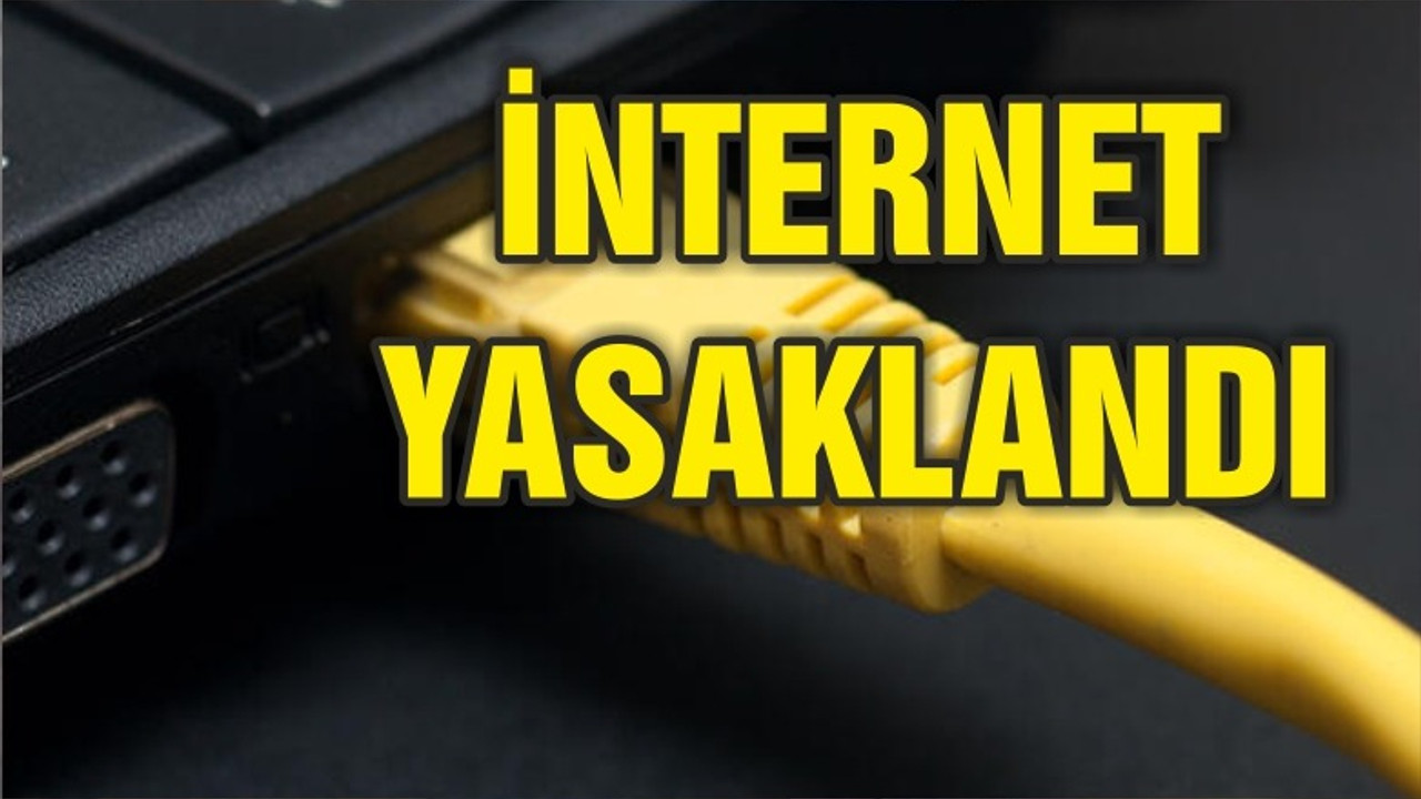 İNTERNET YASAKLANDI