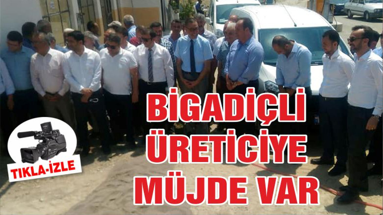 BİGADİÇLİ ÜRETİCİYE MÜJDE!