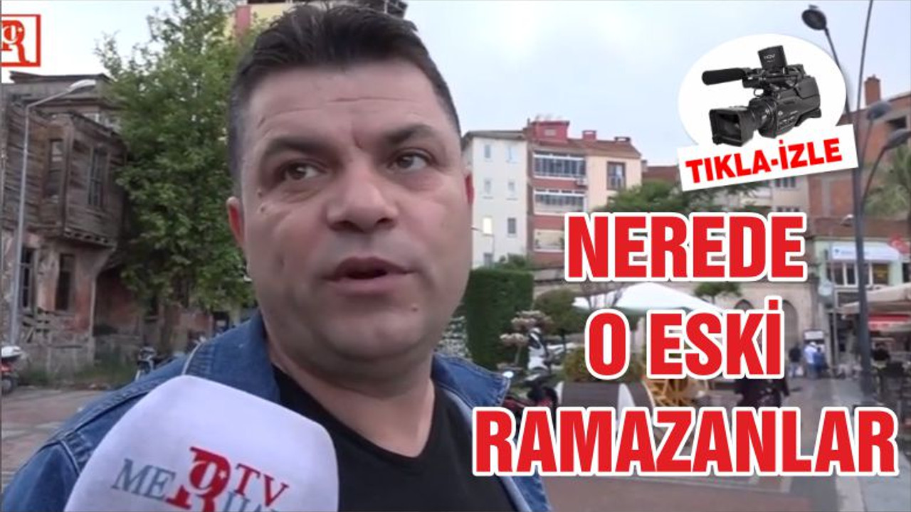 NEREDE O ESKİ RAMAZANLAR?