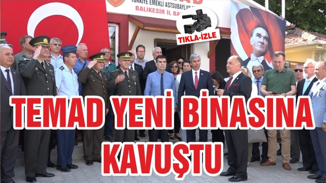 TEMAD YENİ BİNASINA KAVUŞTU