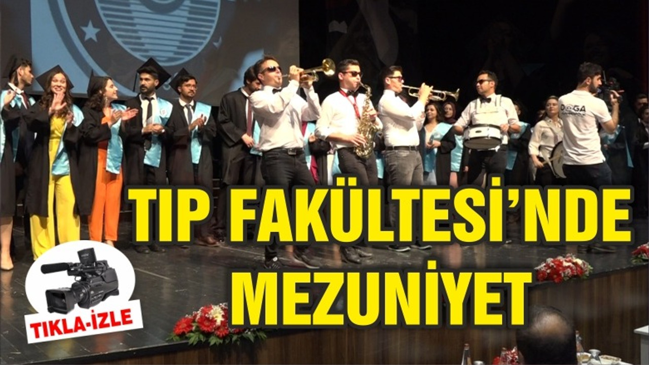 TIP FAKÜLTESİ'NDE MEZUNİYET COŞKUSU
