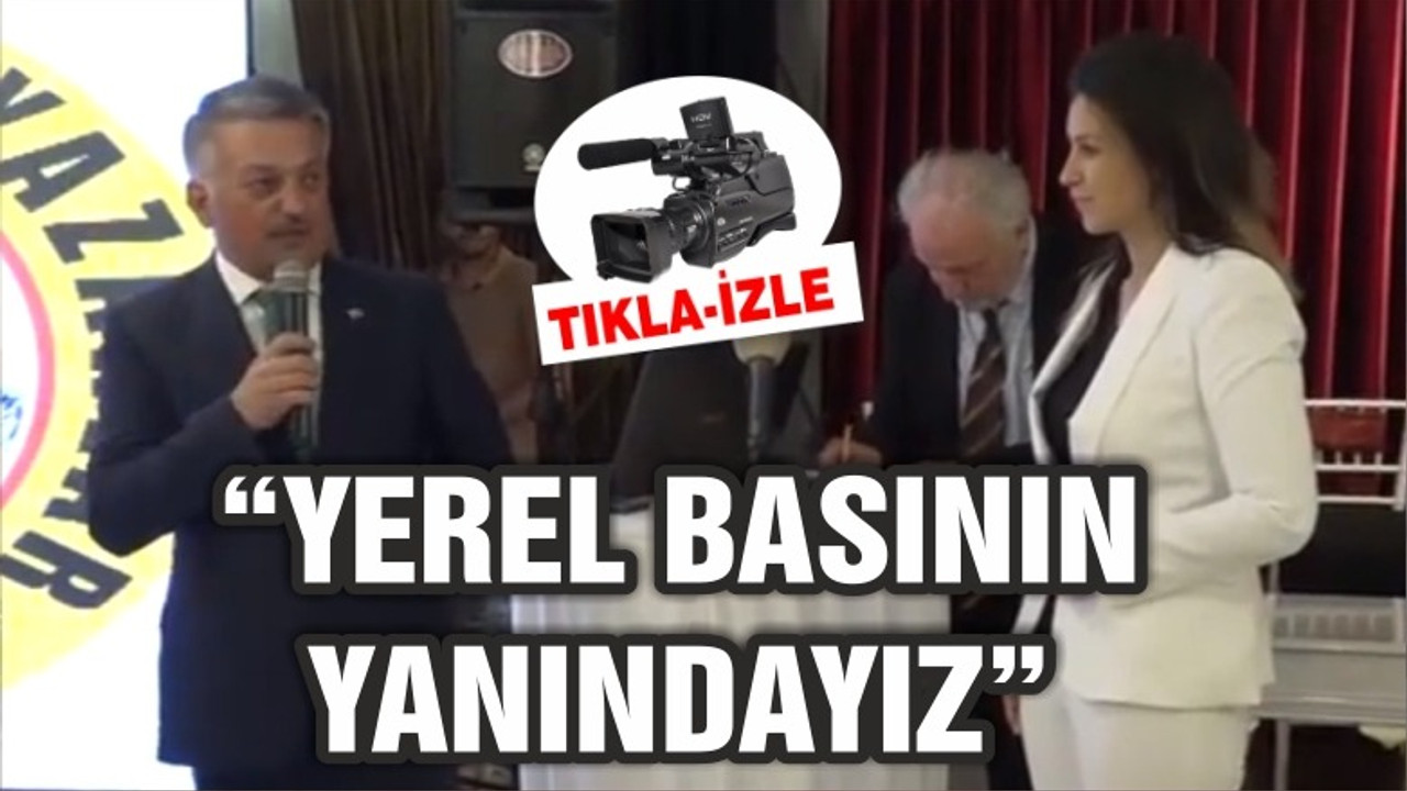 "YEREL BASININ YANINDAYIZ"