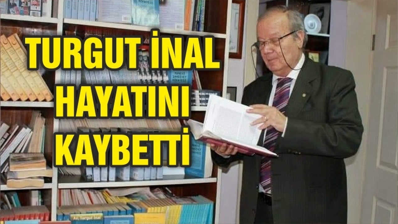 TURGUT İNAL VEFAT ETTİ