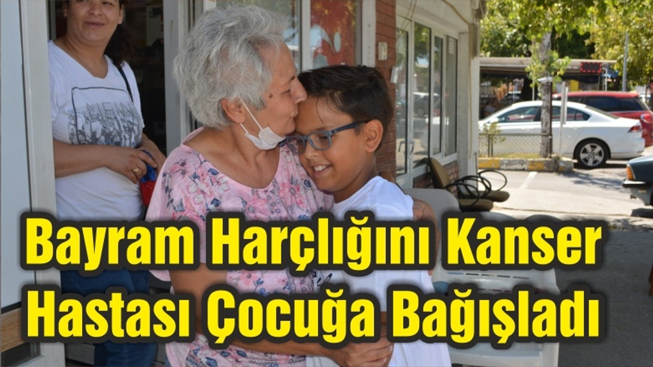 Bayram Harçlığını Kanser Hastası Çocuğa Bağışladı