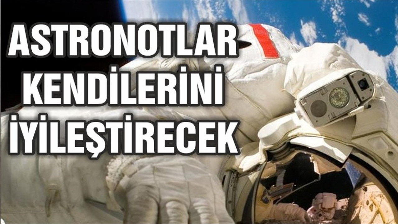 Astronotlar yeni teknolojiyle kendilerini iyileştirebilecek