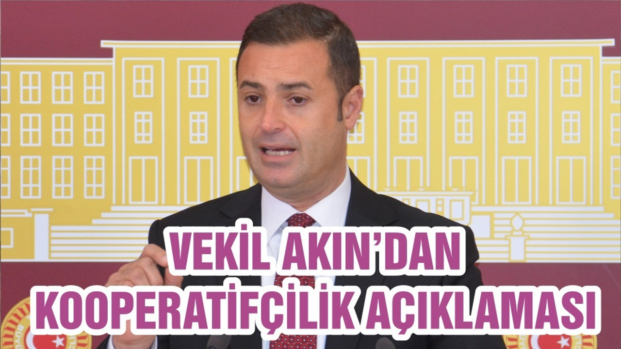 VEKİL AKIN’DAN KOOPERATİFÇİLİK AÇIKLAMASI