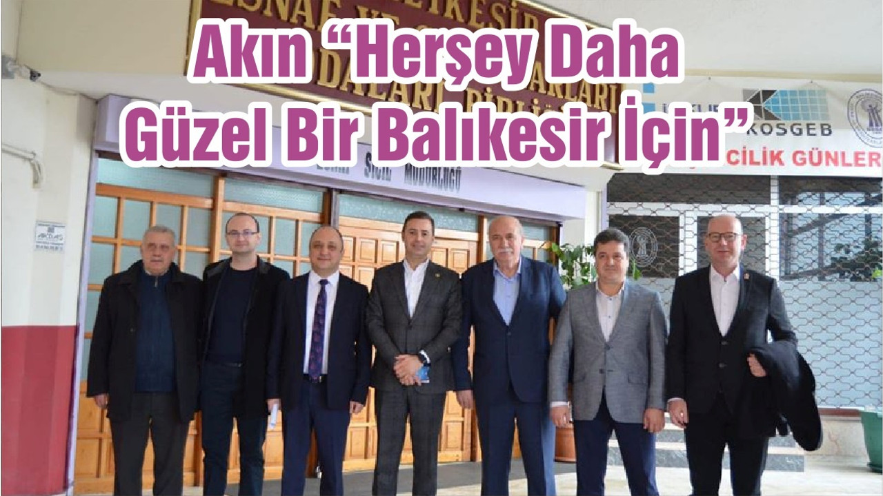 Akın “Herşey Daha Güzel Bir Balıkesir İçin”
