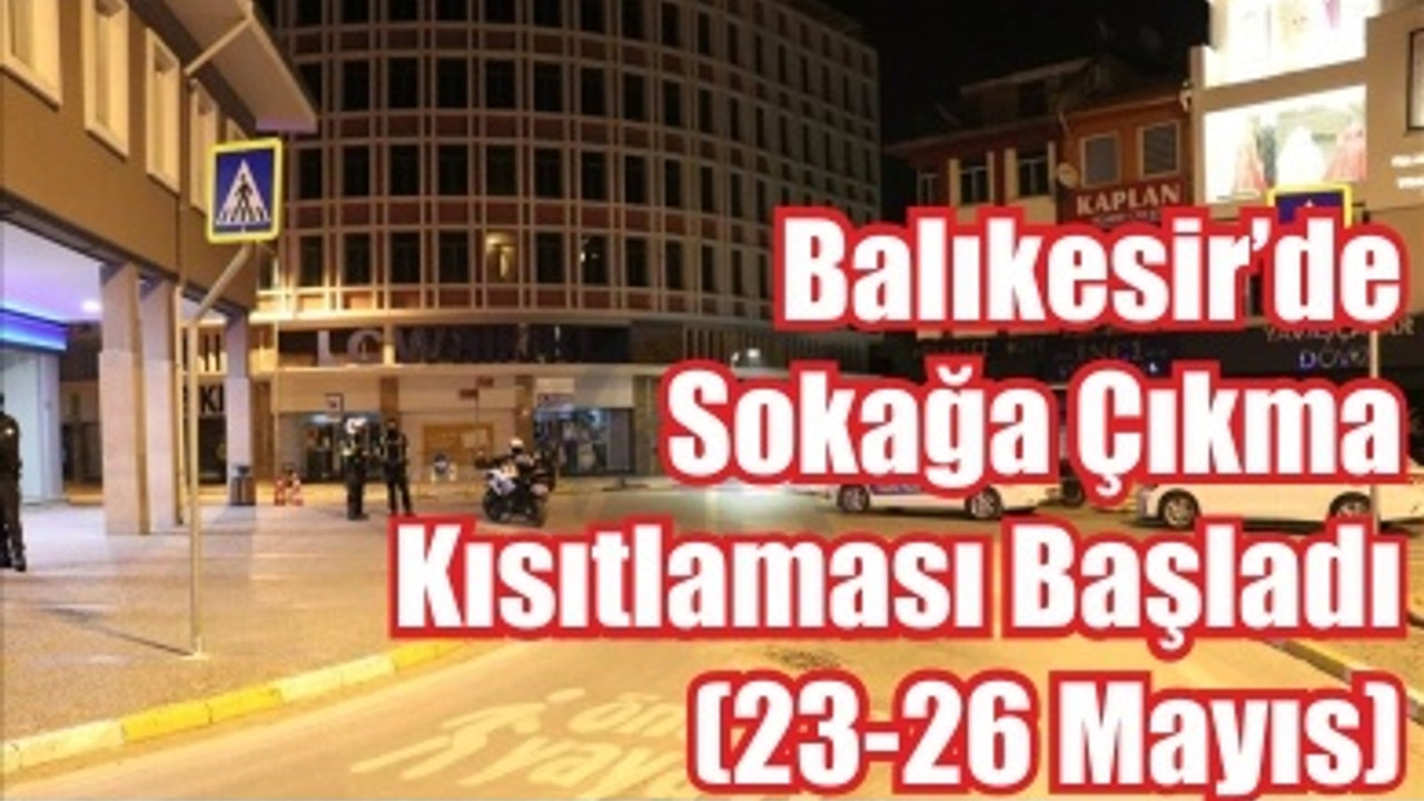 Balıkesir’de sokağa çıkma kısıtlaması başladı (23-26 Mayıs)