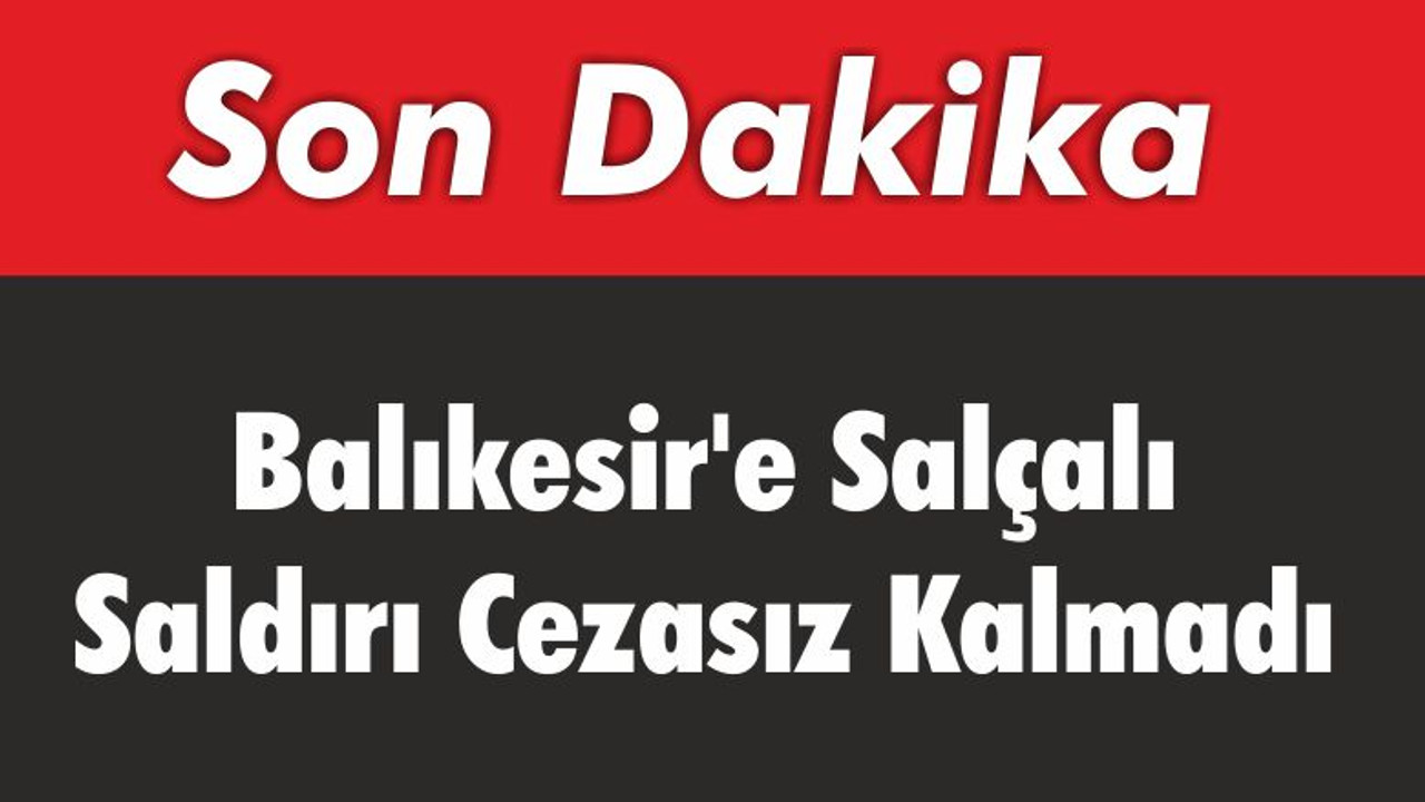 Balıkesir’e Salçalı Saldırıya Ceza