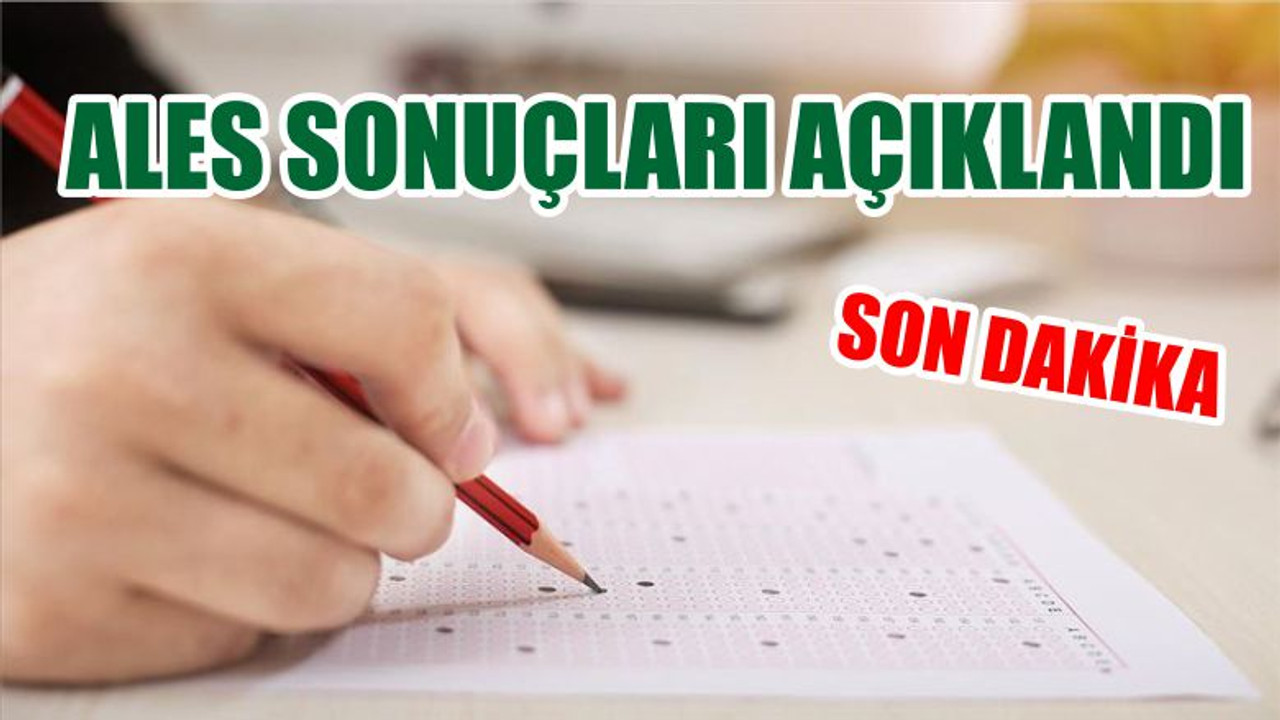 ALES SONUÇLARI AÇIKLANDI