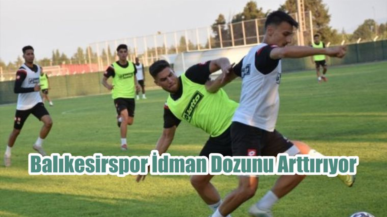 Balıkesirspor İdman Dozunu Arttırıyor