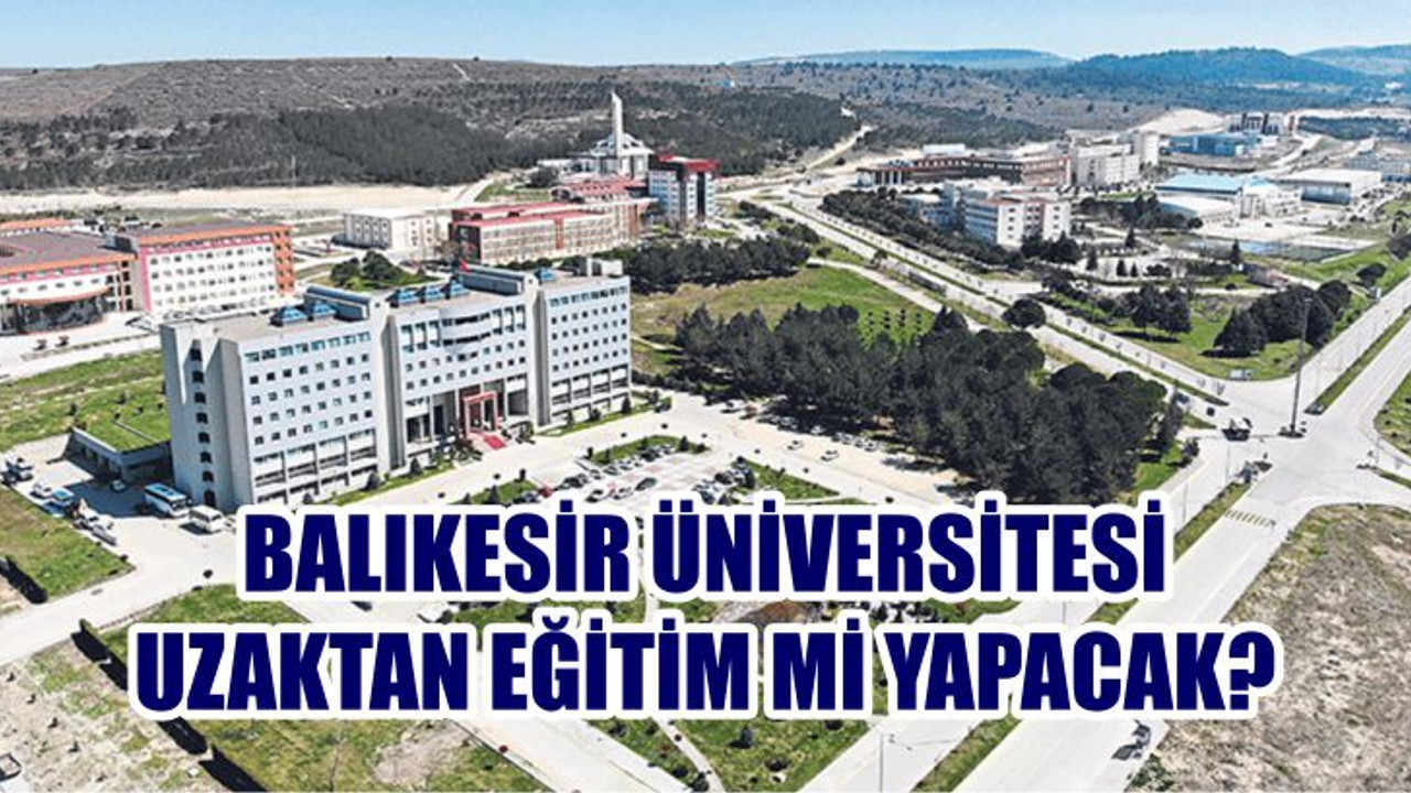 BALIKESİR ÜNİVERSİTESİ UZAKTAN EĞİTİM Mİ YAPACAK?