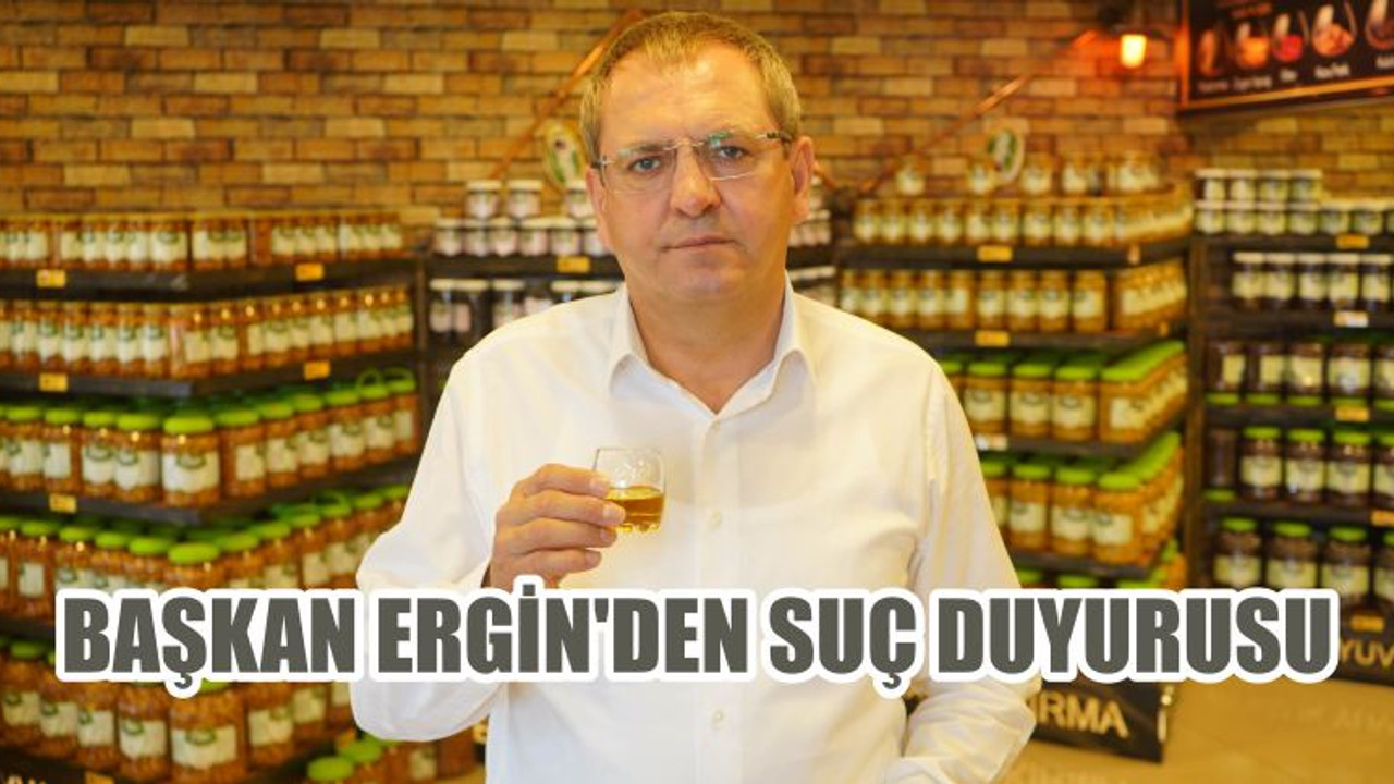BAŞKAN ERGİN’DEN SUÇ DUYURUSU