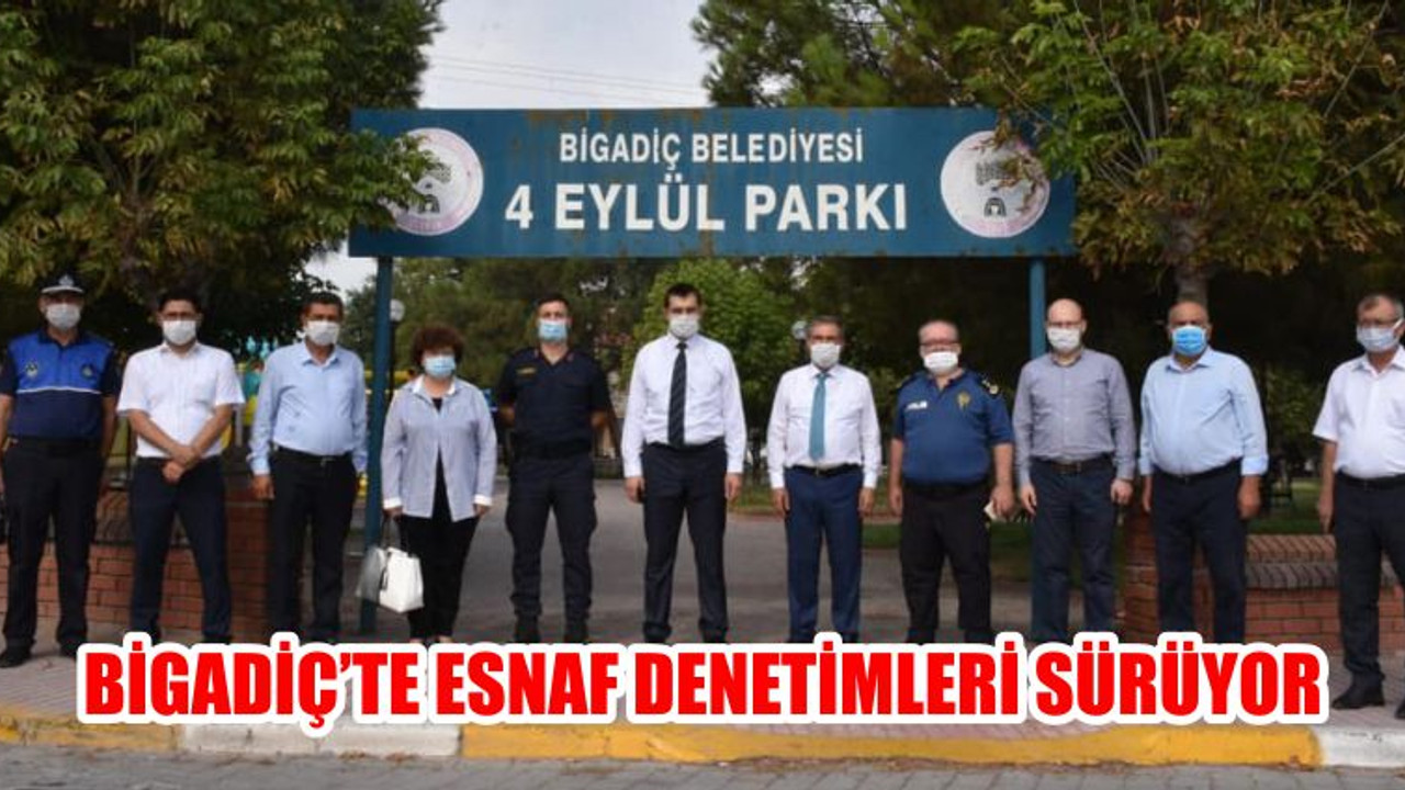 BİGADİÇ’TE ESNAF DENETİMLERİ SÜRÜYOR