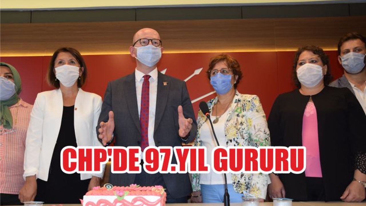 CHP’DE 97.YIL GURURU