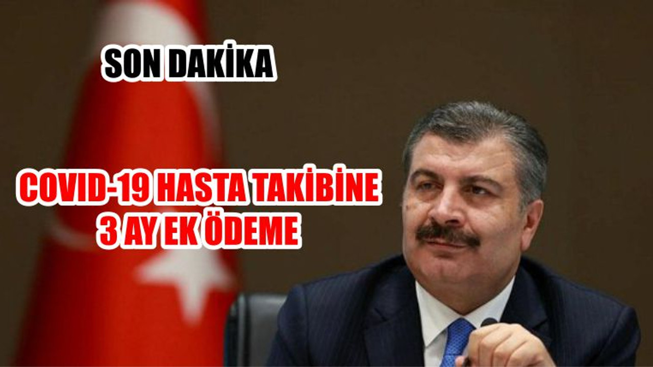 COVID-19 HASTA TAKİBİNE 3 AY EK ÖDEME