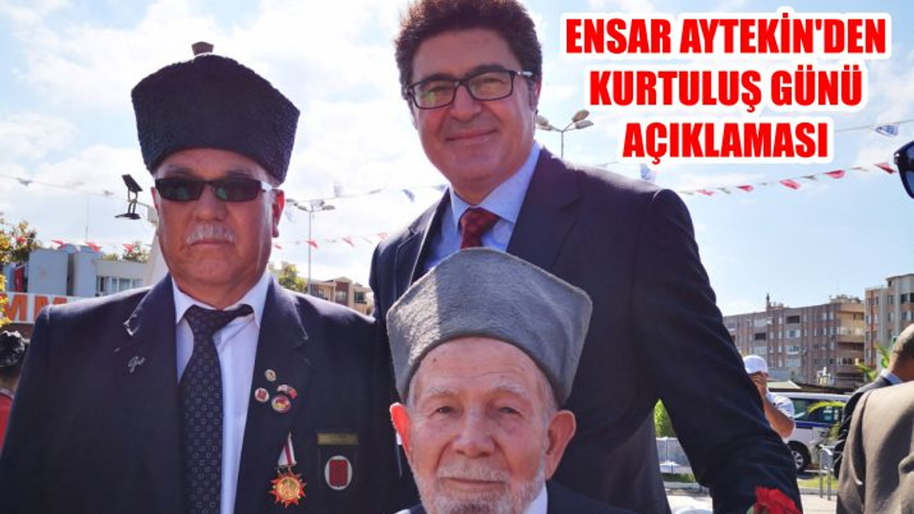 ENSAR AYTEKİN’DEN KURTULUŞ GÜNÜ AÇIKLAMASI
