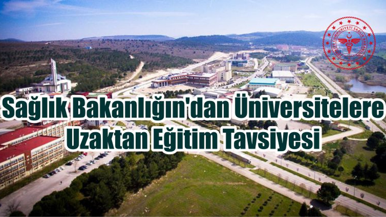 Sağlık Bakanlığın'dan Üniversitelere Uzaktan Eğitim Tavsiyesi