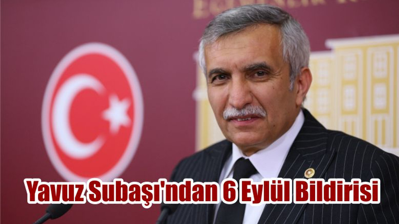 Yavuz Subaşı'ndan 6 Eylül Bildirisi