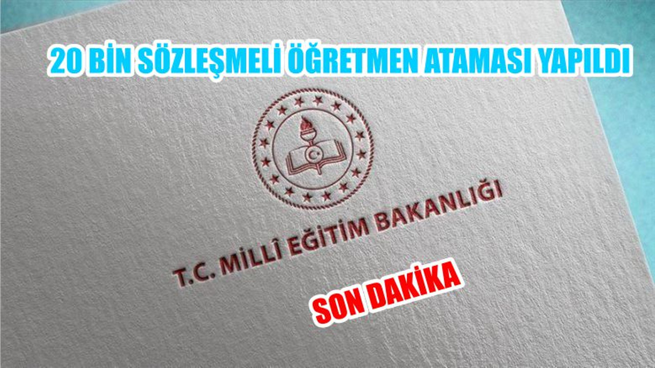 20 BİN SÖZLEŞMELİ ÖĞRETMEN ATAMASI YAPILDI