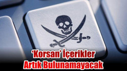 'Korsan' İçerikler Artık Bulunamayacak