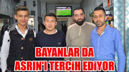 Bayanlar da Asrın'ı tercih ediyor