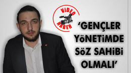 "Gençler yönetimde söz sahibi olmalı"