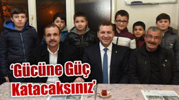 'Gücüne güç katacaksınız'