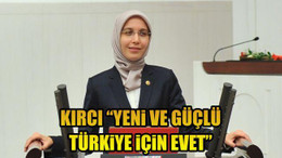 KIRCI “YENİ VE GÜÇLÜ TÜRKİYE İÇİN EVET”