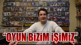 "Oyun Bizim İşimiz"