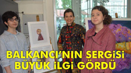 Balkancı'nın Sergisi Büyük İlgi Gördü