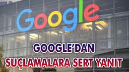 Google’dan Suçlamalara Sert Yanıt