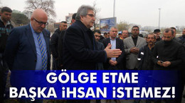 Gölge Etme Başka İhsan İstemez!