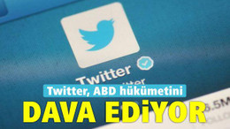 Twitter, ABD hükümetini dava ediyor