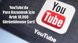 YouTube'da Para Kazanmak İçin Artık 10,000 Görüntülenme Şart!