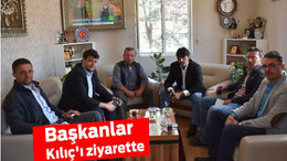 Başkanlar Kılıç’ı ziyarette