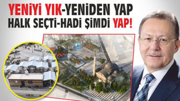 YENİYİ YIK- YENİDEN YAP HALK SEÇTİ -HADİ ŞİMDİ YAP!