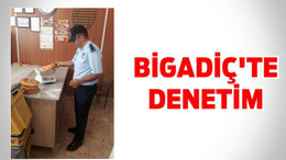 BİGADİÇ’TE DENETİM