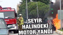 SEYİR HALİNDEKİ MOTOR YANDI