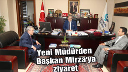 Yeni Müdürden Başkan Mirza’ya ziyaret